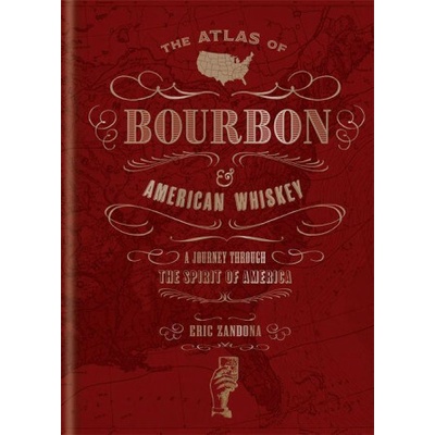 The Atlas of Bourbon and American Whiskey - Eric Zandona