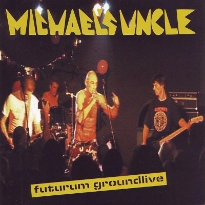 MICHAEL'S UNCLE - FUTURUM GROUNDLIVE CD
