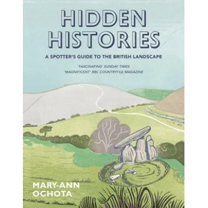 Hidden Histories: A Spotter's Guide to the British Landscape | Mary-Ann Ochota (ISBN: 9780711236936)