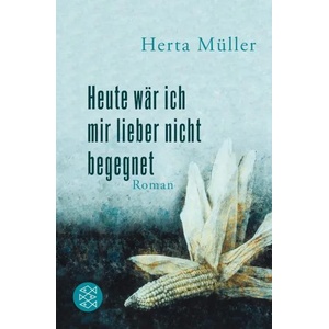 Heute ware ich mir lieber nicht begegnet | Herta Müller (ISBN: 9783596188222)