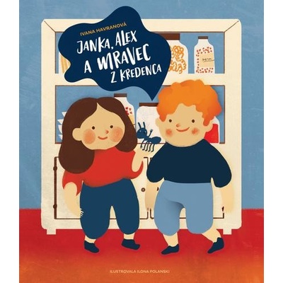 Janka, Alex a mravec z kredenca - Ivana Havranová, Ilona Polanski ilustrátor