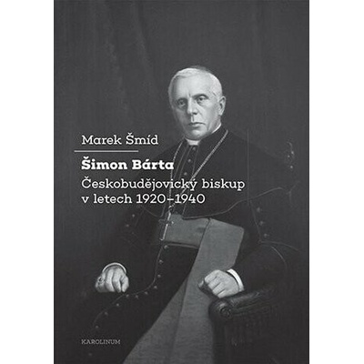 Šimon Bárta - Českobudějovický biskup v letech 1920–1940