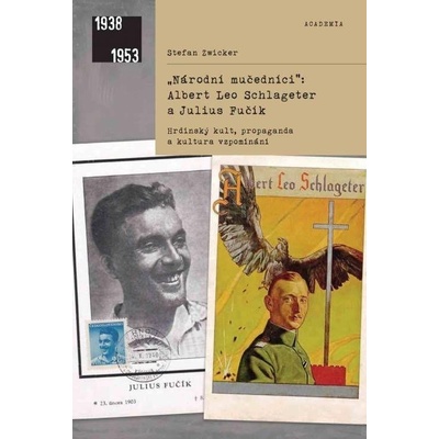Národní mučedníci Albert Leo Schlageter a Julius Fučík - Hrdinský kult, propaganda a kultura vzpomínání - Stefan Zwicker
