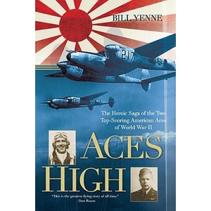 Aces High: The Heroic Saga of the Two Top-Scoring American Aces of World War II | Bill Yenne (ISBN: 9780425232309)