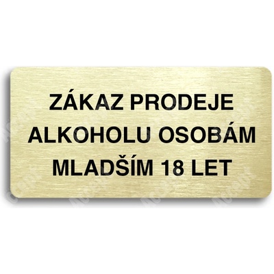 ACCEPT Piktogram ZÁKAZ PRODEJE ALKOHOLU OSOBÁM MLADŠÍM 18 LET - zlatá tabulka - černý tisk bez rámečku