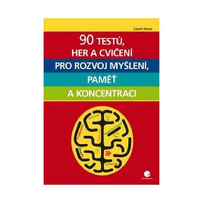 90 testů, her a cvičení pro rozvoj myšlení, paměť a koncentraci
