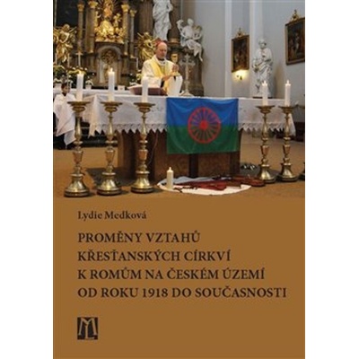 Proměny vztahů křesťanských církví k Romům na českém území - Lydie Medková