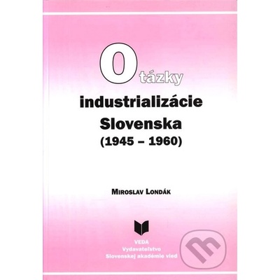 Otázky industrializácie Slovenska 1945–1960 - Londák