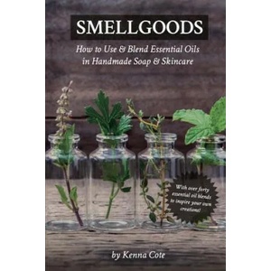 Smellgoods: How to Use & Blend Essential Oils in Handmade Soap & Skincare | Kendra a Cote (ISBN: 9781539145752)