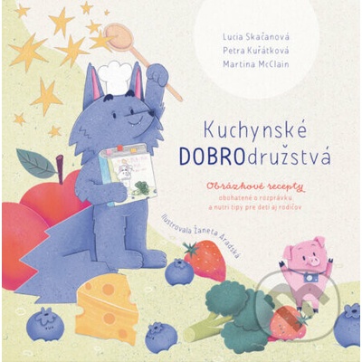 Kuchyňská DOBROdružství - Petra Kuřátková, Lucia Skačanová, Martina McClain, Žaneta Aradská (ilustrátor)