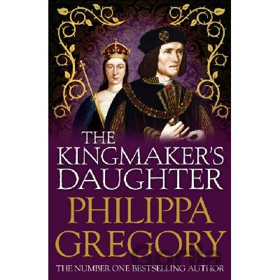 The Kingmaker's Daughter - Cousins War 4 - Philippa Gregory