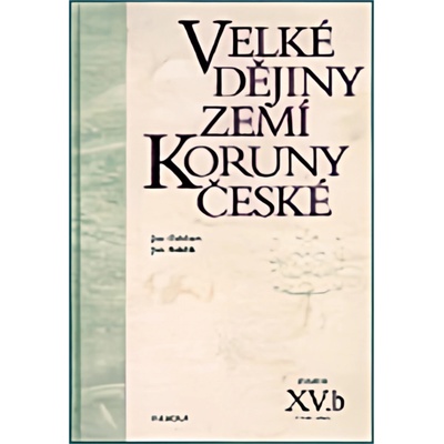 Velké dějiny zemí Koruny české XV./b - Gebhart Jan, Kuklík Jan