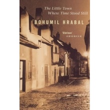 The Little Town Where Time Stood Still - Hrabal Bohumil