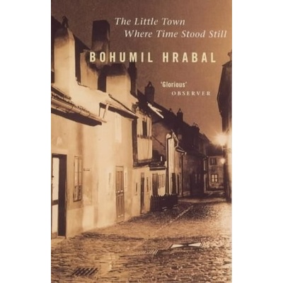 The Little Town Where Time Stood Still - Hrabal Bohumil