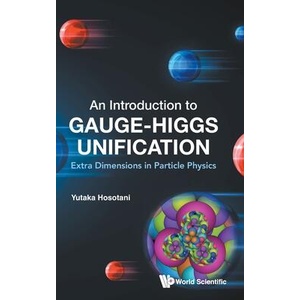 Introduction to Gauge-Higgs Unification, An: Extra Dimensions in Particle Physics | HOSOTANI YUTAKA (ISBN: 9789819800971)