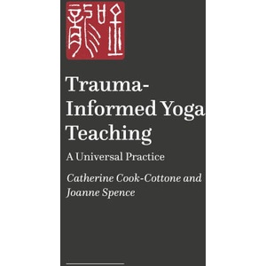 Trauma-Informed and Trauma-Responsive Yoga Teaching | Catherine Cook-Cottone, Joanne Spence (2024)