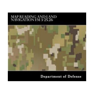 Map Reading and Land Navigation FM 3-25.26 | Department of Defense, Taylor Anderson (2016)