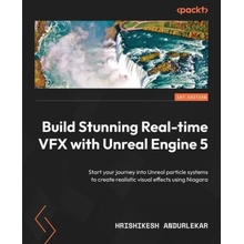Build Stunning Real-time VFX with Unreal Engine 5: Start your journey into Unreal particle systems to create realistic visual effects using Niagara