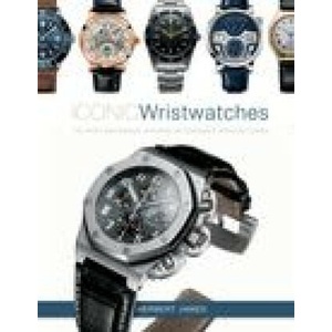 Iconic Wristwatches: The Most-Successful Watches by Legendary Manufacturers | Herbert James (ISBN: 9780764365874)
