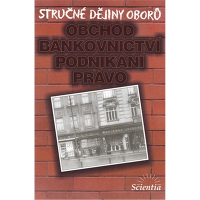 Stručné dějiny oborů - obchod, bankovnictví, podnikání, - Jakubec Ivan