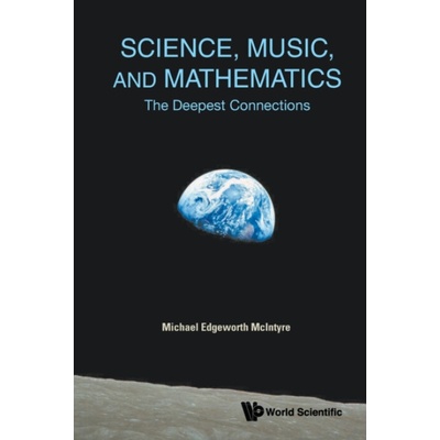 Science, Music, And Mathematics: The Deepest Connections - Mcintyre, Michael Edgeworth (Univ Of Cambridge, Uk)