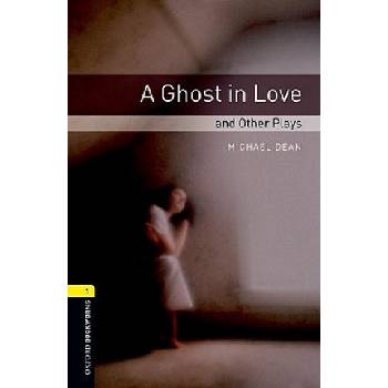 Oxford Bookworms Library: Level 1: : A Ghost in Love and Other Plays | Michael Dean
