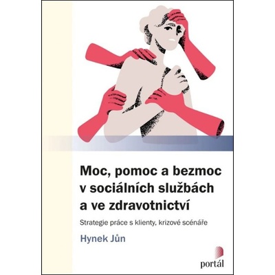 Moc, pomoc a bezmoc v sociálních službách a ve zdravotnictví - Strategie práce s klienty, – Zboží Mobilmania