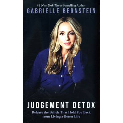 Judgement Detox - Release the Beliefs That Hold You Back from Living a Better LifePaperback