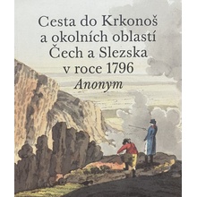 Cesta do Krkonoš a okolních oblastí Čech a Slezska v roce 1796 - Pavel Hájek