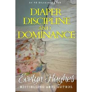 Diaper Discipline and Dominance | Rosalie Bent, Michael Bent, Evelyn Hughes (ISBN: 9781520372877)