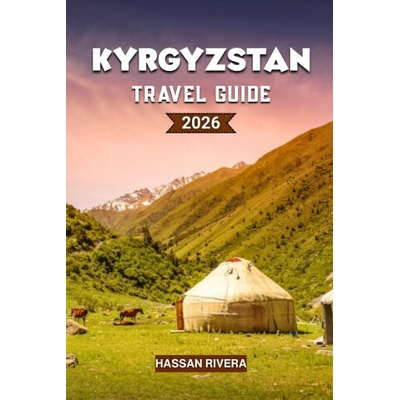 KYRGYZSTAN Travel Guide 2026