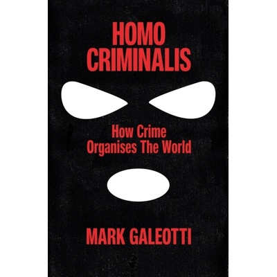 Homo Criminalis - Mark Galeotti