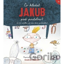 Čo hľadal Jakub pod posteľou? (a čo všetko sa mu tam prihodilo)