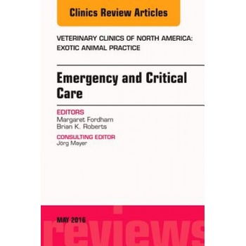 Emergency and Critical Care, An Issue of Veterinary Clinics of North America: Exotic Animal Practice | Margaret Fordham