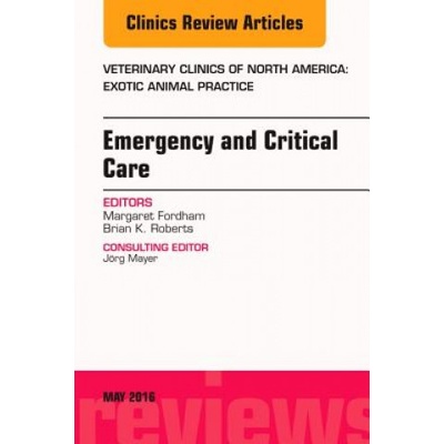Emergency and Critical Care, An Issue of Veterinary Clinics of North America: Exotic Animal Practice | Margaret Fordham