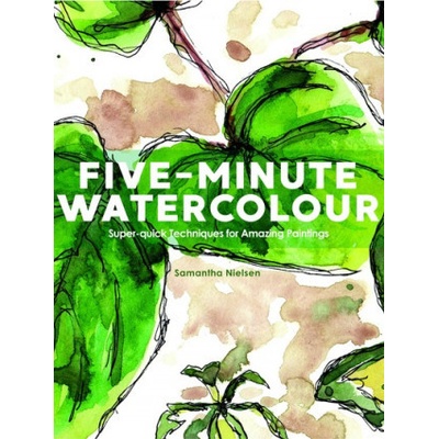 Five-Minute Watercolour - Super-Quick Techniques for Amazing Paintings Nielsen Samantha Paperback