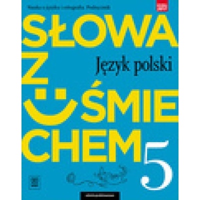 Słowa z uśmiechem. Język polski. Nauka o języku i ortografia. Klasa 5.Szkoła podstawowa Podręcznik