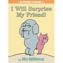 I Will Surprise My Friend! an Elephant and Piggie Book Willems Mo