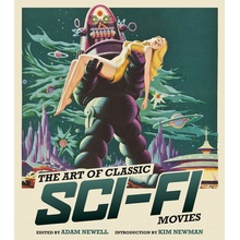 The Art of Classic Sci-Fi Movies: An Illustrated History Newell Adam