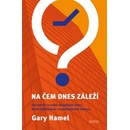 Na čem dnes záleží - Gary Hamel