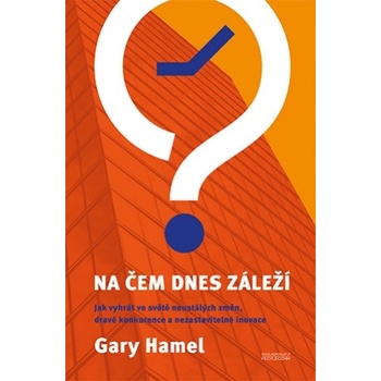 Na čem dnes záleží - Gary Hamel