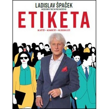 Etiketa - Moderní etiketa pro každého - Ladislav Špaček
