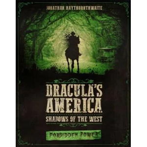 Dracula's America: Shadows of the West: Forbidden Power | Jonathan Haythornthwaite (ISBN: 9781472826572)
