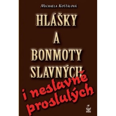 Hlášky a bonmoty slavných i neslavně proslulých