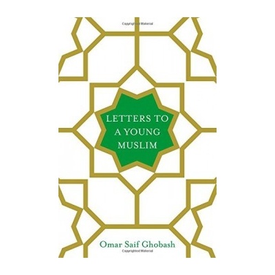 Letters to a Young Muslim Omar Saif Ghobash Hardcover