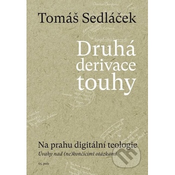 Sedláček PhDr. Tomáš - Druhá derivace touhy II. -- Na prahu digitální teologie