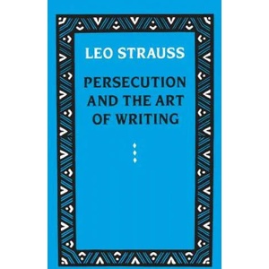 Persecution and the Art of Writing | Leo Strauss (2010)