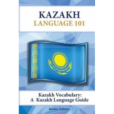 Kazakh Vocabulary: A Kazakh Language Guide | Ruslan Nabiyev