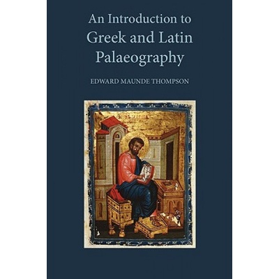 Introduction to Greek and Latin Palaeography | Sir Edward Maunde Thompson