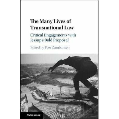 The Many Lives of Transnational Law : Critical Engagements with Jessup´s Bold Proposal - Peer Zumbansen